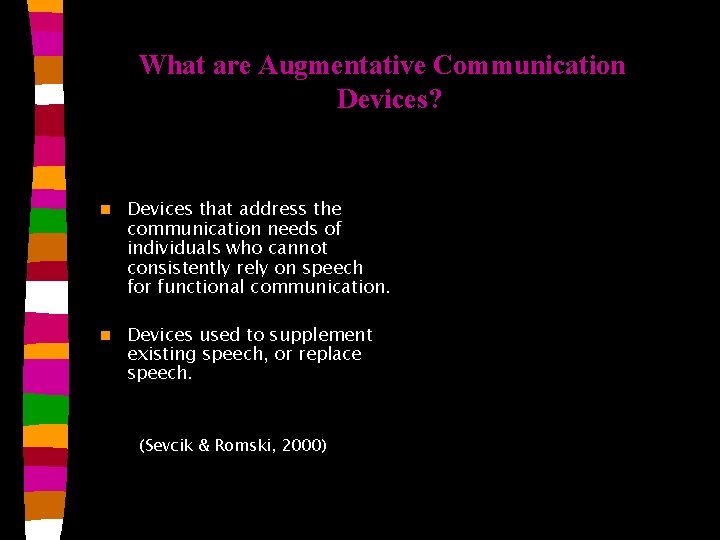 What are Augmentative Communication Devices? n Devices that address the communication needs of individuals What are Augmentative Communication Devices? n Devices that address the communication needs of individuals