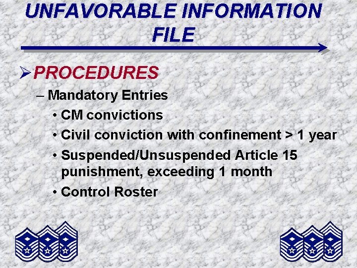 UNFAVORABLE INFORMATION FILE ØPROCEDURES – Mandatory Entries • CM convictions • Civil conviction with