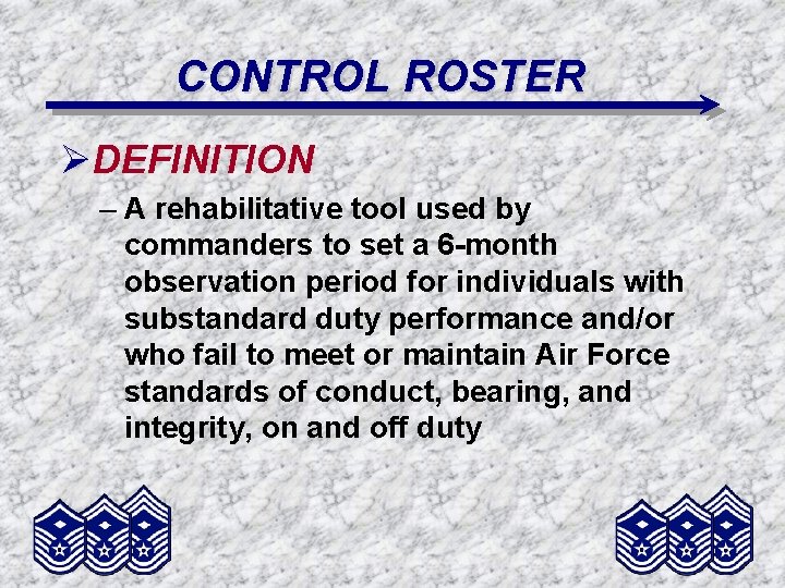 CONTROL ROSTER ØDEFINITION – A rehabilitative tool used by commanders to set a 6