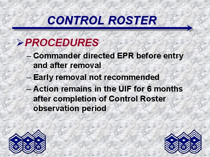 CONTROL ROSTER ØPROCEDURES – Commander directed EPR before entry and after removal – Early