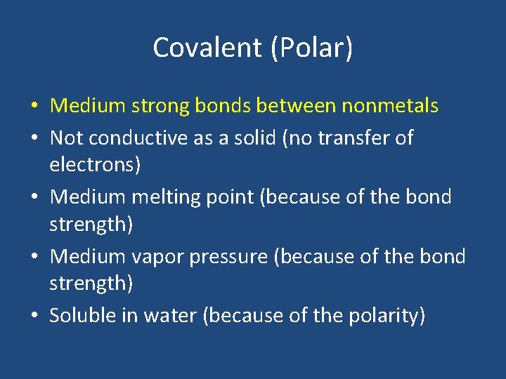 Covalent (Polar) • Medium strong bonds between nonmetals • Not conductive as a solid