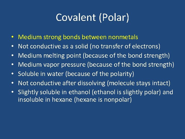 Covalent (Polar) • • Medium strong bonds between nonmetals Not conductive as a solid