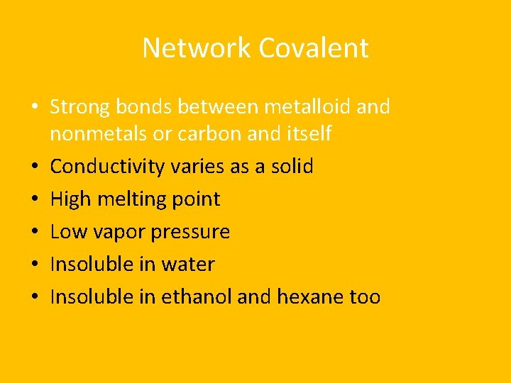 Network Covalent • Strong bonds between metalloid and nonmetals or carbon and itself •