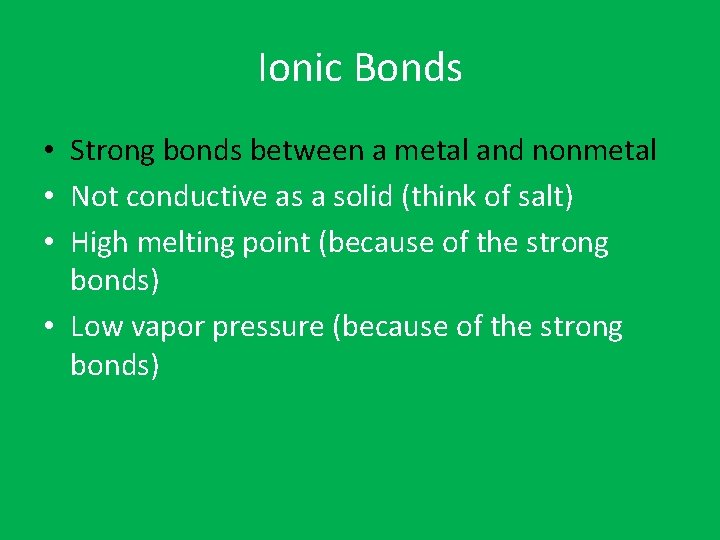 Ionic Bonds • Strong bonds between a metal and nonmetal • Not conductive as