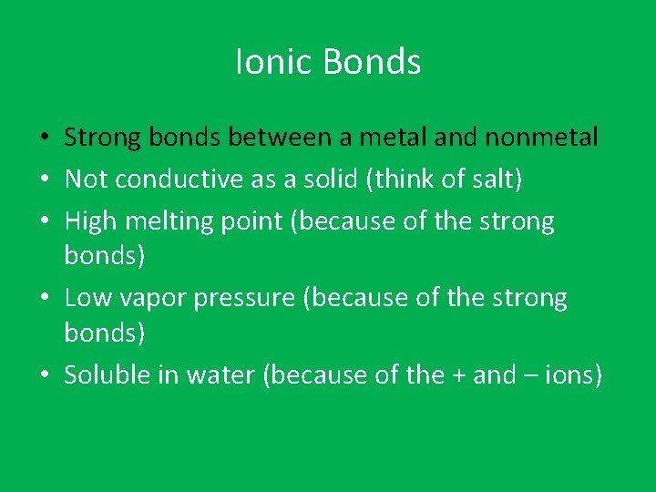 Ionic Bonds • Strong bonds between a metal and nonmetal • Not conductive as