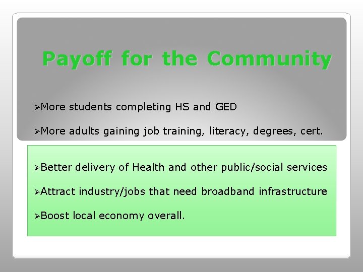 Payoff for the Community ØMore students completing HS and GED ØMore adults gaining job