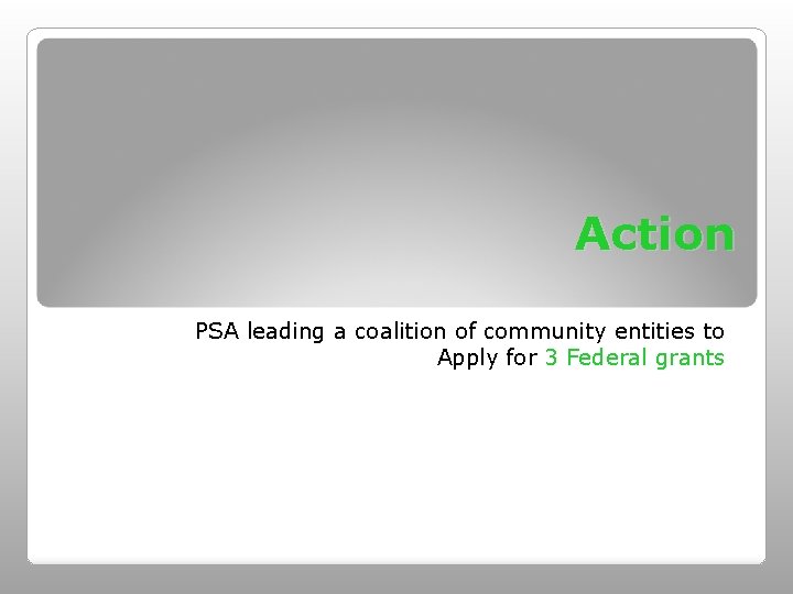 Action PSA leading a coalition of community entities to Apply for 3 Federal grants