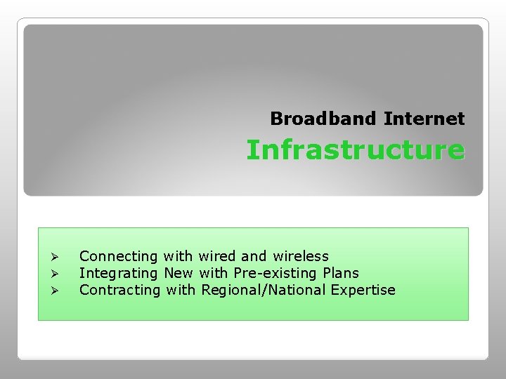 Broadband Internet Infrastructure Ø Ø Ø Connecting with wired and wireless Integrating New with