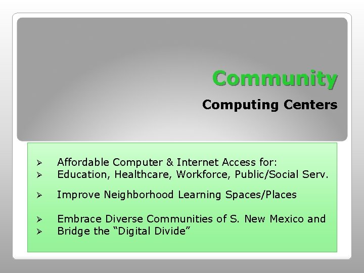 Community Computing Centers Ø Ø Affordable Computer & Internet Access for: Education, Healthcare, Workforce,