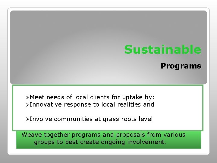 Sustainable Programs ØMeet needs of local clients for uptake by: ØInnovative response to local