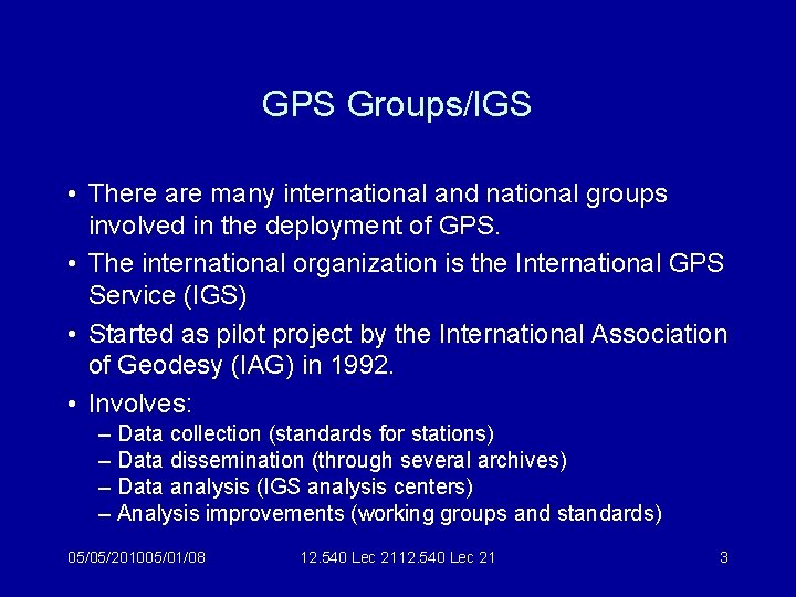 GPS Groups/IGS • There are many international and national groups involved in the deployment