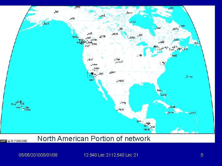 North American Portion of network 05/05/201005/01/08 12. 540 Lec 21 5 