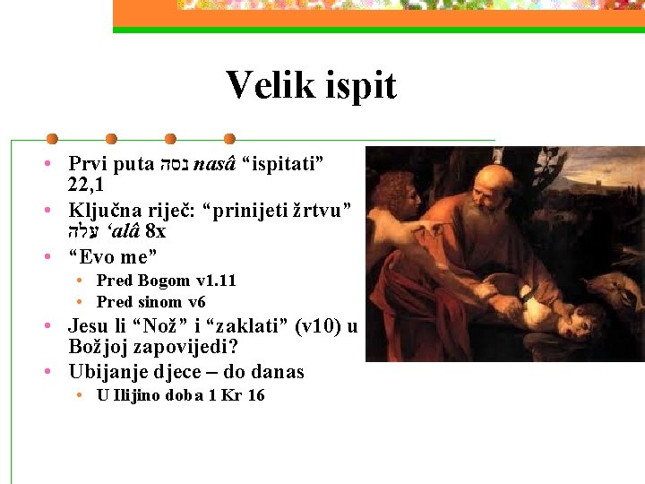 Velik ispit • Prvi puta נסה nasâ “ispitati” 22, 1 • Ključna riječ: “prinijeti