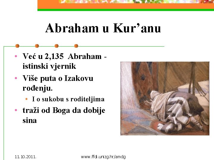 Abraham u Kur’anu • Već u 2, 135 Abraham istinski vjernik • Više puta