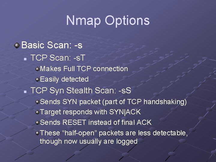 Nmap Options Basic Scan: -s n TCP Scan: -s. T Makes Full TCP connection