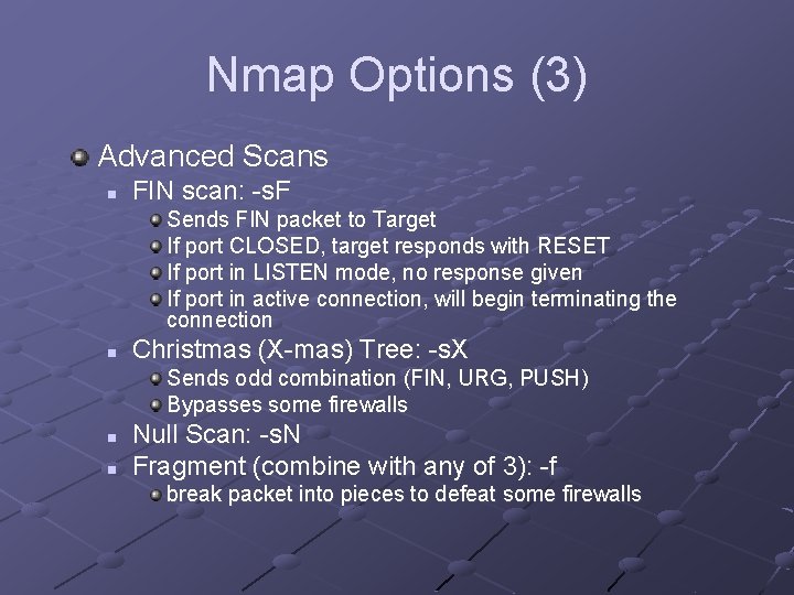 Nmap Options (3) Advanced Scans n FIN scan: -s. F Sends FIN packet to