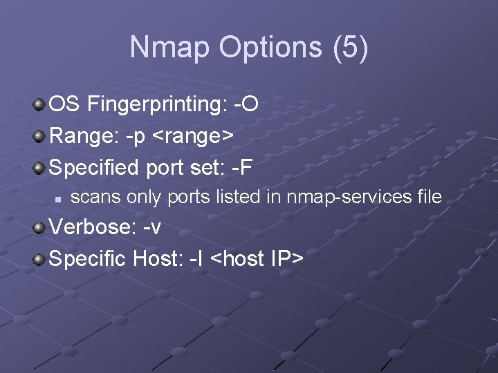 Nmap Options (5) OS Fingerprinting: -O Range: -p <range> Specified port set: -F n
