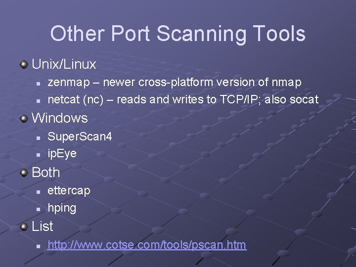Other Port Scanning Tools Unix/Linux n n zenmap – newer cross-platform version of nmap