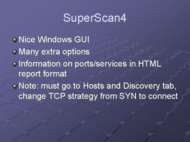 Super. Scan 4 Nice Windows GUI Many extra options Information on ports/services in HTML