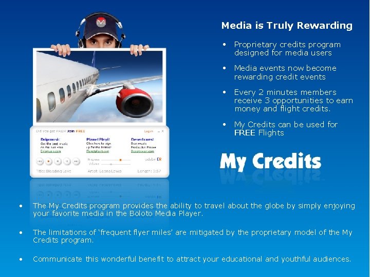 Media is Truly Rewarding • Proprietary credits program designed for media users • Media