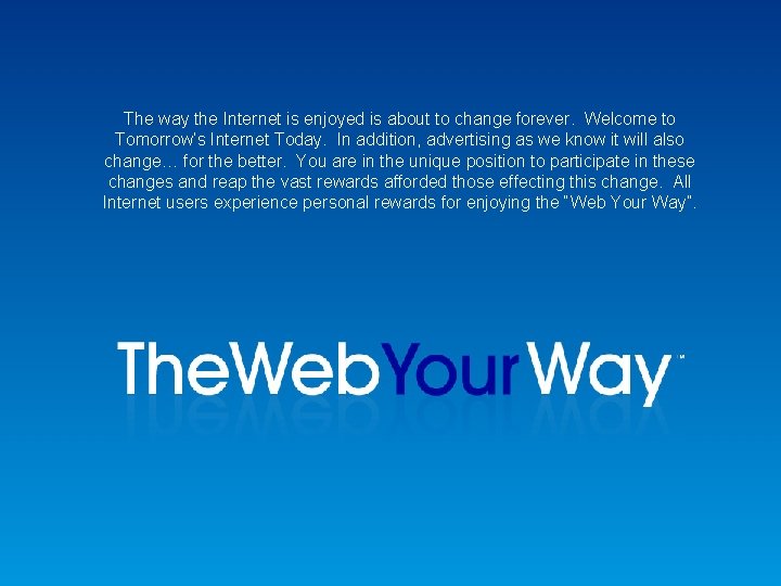 The way the Internet is enjoyed is about to change forever. Welcome to Tomorrow’s