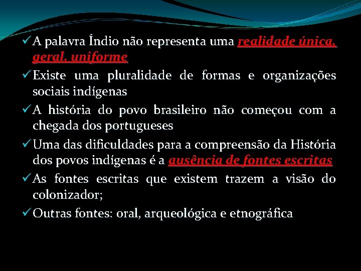 ü A palavra Índio não representa uma realidade única, geral, uniforme ü Existe uma