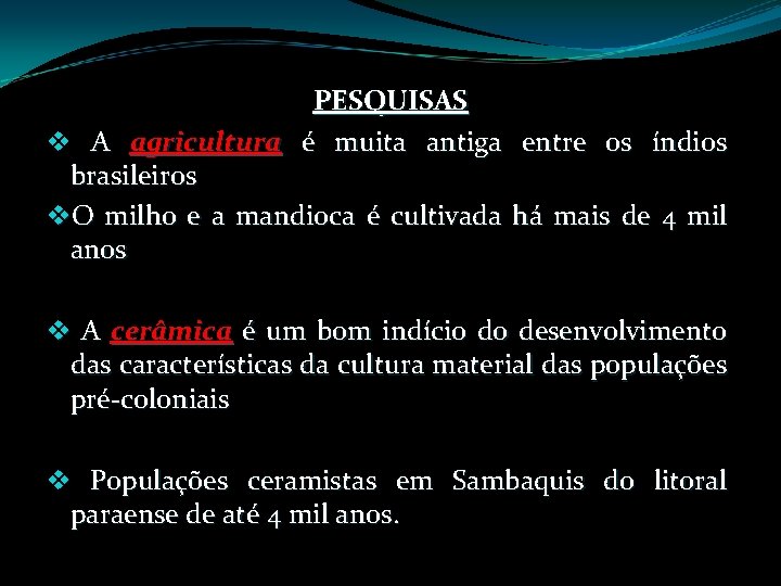 PESQUISAS v A agricultura é muita antiga entre os índios brasileiros v. O milho