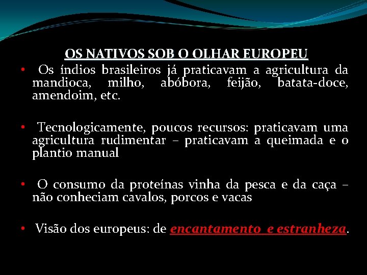 OS NATIVOS SOB O OLHAR EUROPEU • Os índios brasileiros já praticavam a agricultura