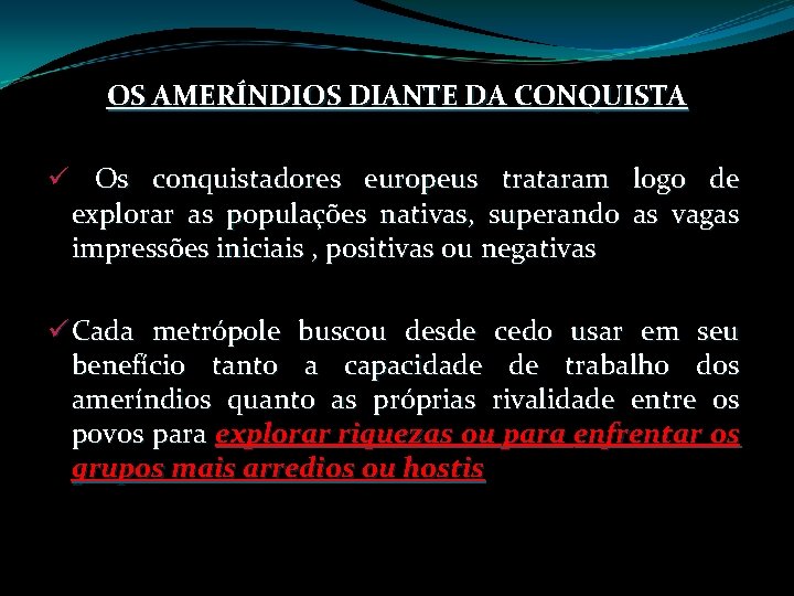 OS AMERÍNDIOS DIANTE DA CONQUISTA ü Os conquistadores europeus trataram logo de explorar as