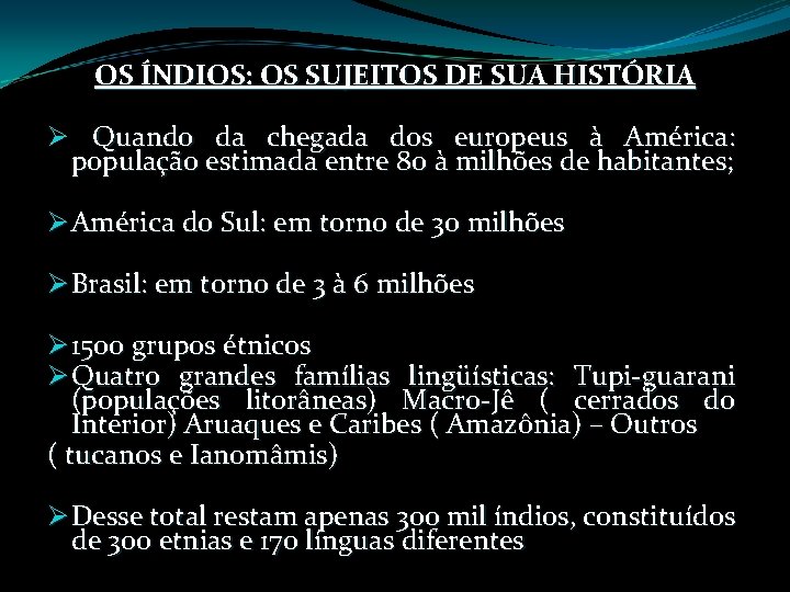 OS ÍNDIOS: OS SUJEITOS DE SUA HISTÓRIA Ø Quando da chegada dos europeus à