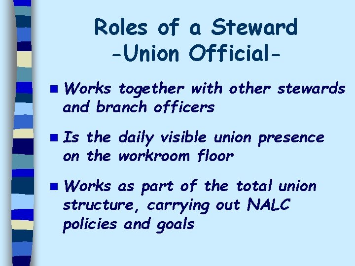 Roles of a Steward -Union Officialn Works together with other stewards and branch officers