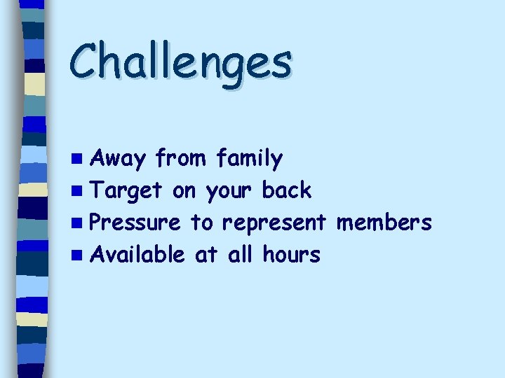 Challenges n Away from family n Target on your back n Pressure to represent