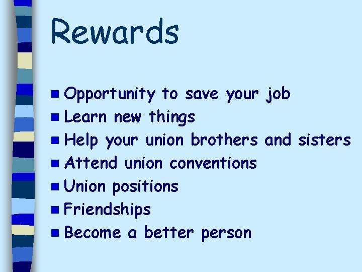 Rewards n Opportunity to save your job n Learn new things n Help your