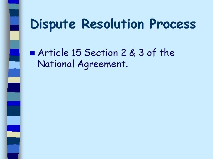 Dispute Resolution Process n Article 15 Section 2 & 3 of the National Agreement.