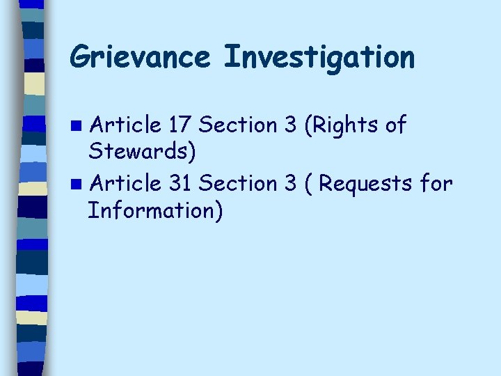 Grievance Investigation n Article 17 Section 3 (Rights of Stewards) n Article 31 Section