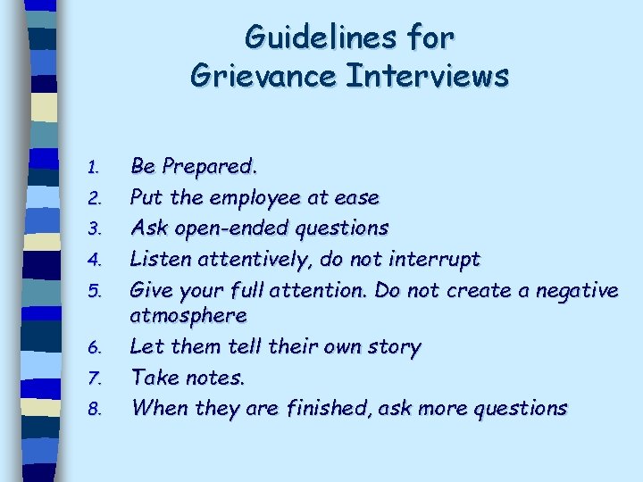 Guidelines for Grievance Interviews 1. 2. 3. 4. 5. 6. 7. 8. Be Prepared.