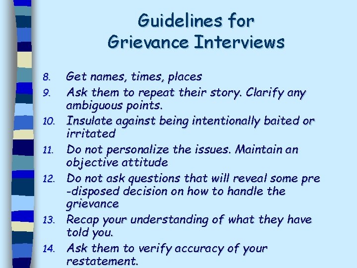 Guidelines for Grievance Interviews 8. 9. 10. 11. 12. 13. 14. Get names, times,