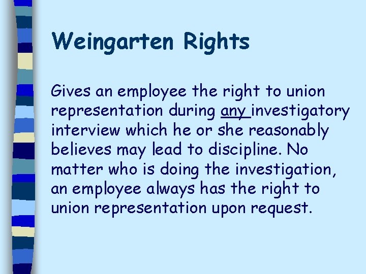 Weingarten Rights Gives an employee the right to union representation during any investigatory interview