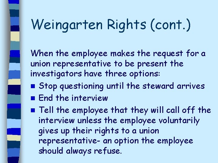 Weingarten Rights (cont. ) When the employee makes the request for a union representative