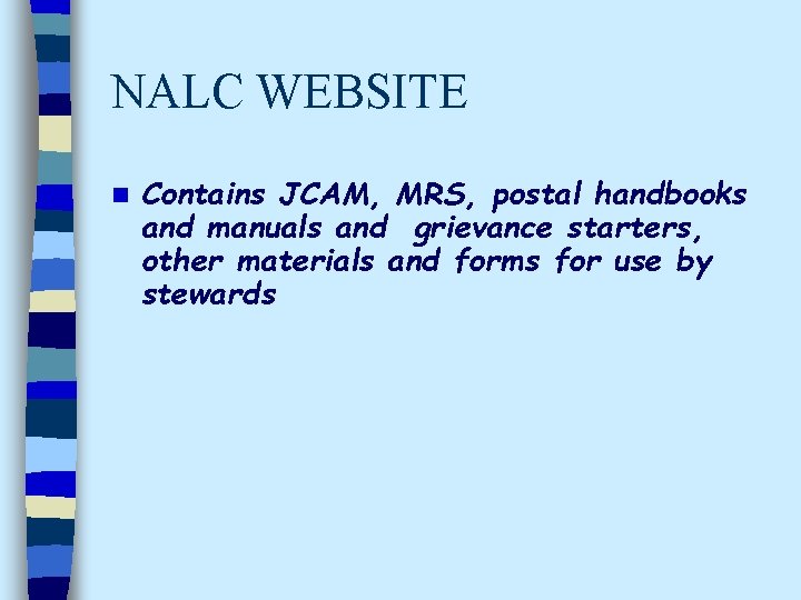 NALC WEBSITE n Contains JCAM, MRS, postal handbooks and manuals and grievance starters, other