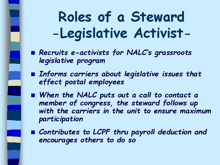 Roles of a Steward -Legislative Activistn Recruits e-activists for NALC’s grassroots legislative program n