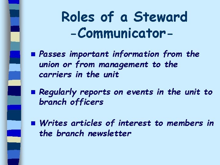 Roles of a Steward -Communicatorn Passes important information from the union or from management