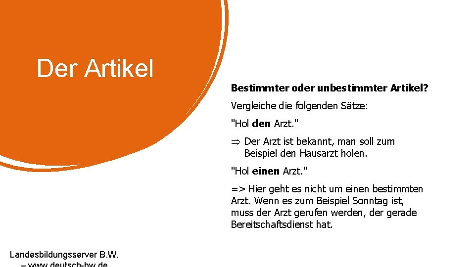 Der Artikel Bestimmter oder unbestimmter Artikel? Vergleiche die folgenden Sätze: "Hol den Arzt. "