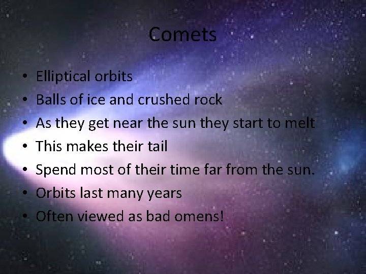 Comets • • Elliptical orbits Balls of ice and crushed rock As they get