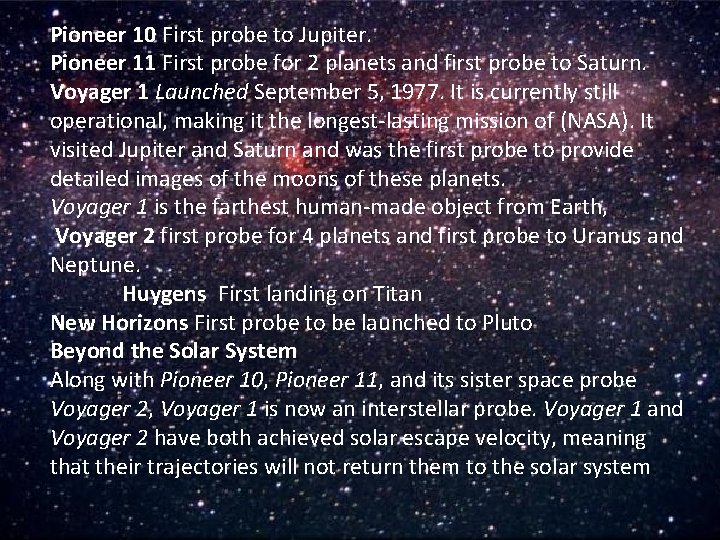 Pioneer 10 First probe to Jupiter. Pioneer 11 First probe for 2 planets and