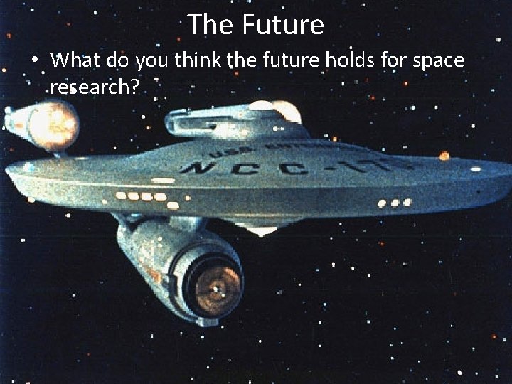 The Future • What do you think the future holds for space research? 