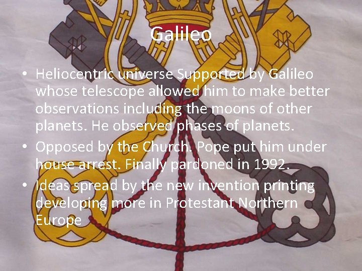 Galileo • Heliocentric universe Supported by Galileo whose telescope allowed him to make better