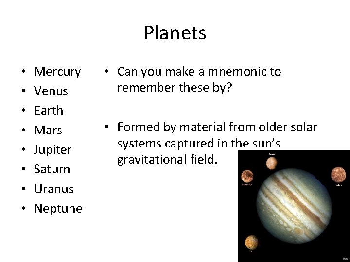 Planets • • Mercury Venus Earth Mars Jupiter Saturn Uranus Neptune • Can you