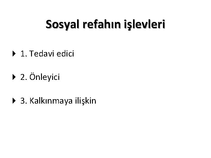 Sosyal refahın işlevleri 4 1. Tedavi edici 4 2. Önleyici 4 3. Kalkınmaya ilişkin