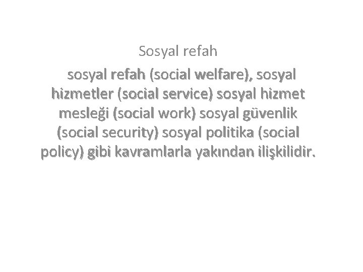 Sosyal refah sosyal refah (social welfare), sosyal hizmetler (social service) sosyal hizmet mesleği (social